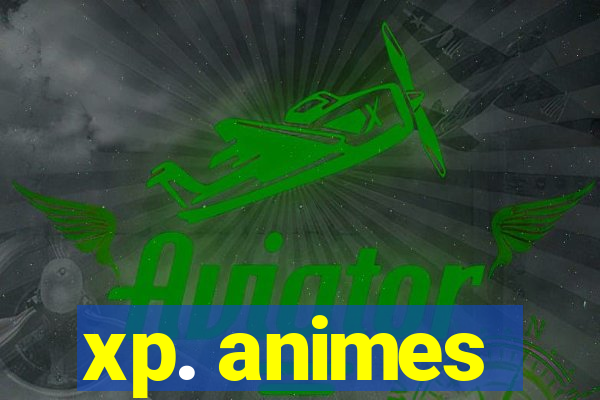 xp. animes